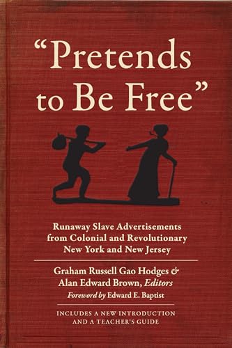"Pretends to Be Free": Runaway Slave Advertisements from Colonial and Revolutionary New York and New Jersey