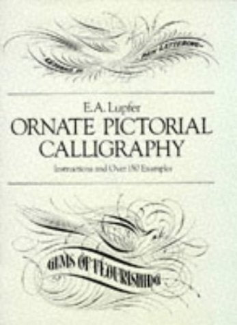 Ornate Pictorial Calligraphy: Instructions and Over 150 Examples (Lettering, Calligraphy, Typography)