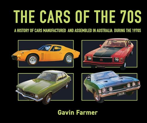 The Cars of the 70s : A history of cars manufactured and assembled in Australia during the 1970s