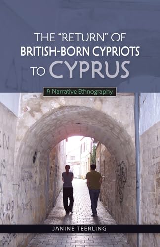 The "Return" of British-Born Cypriots to Cyprus : A Narrative Ethnography