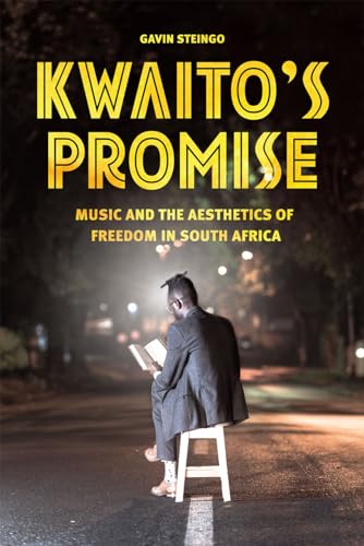 Kwaitos Promise: Music and the Aesthetics of Freedom in South Africa