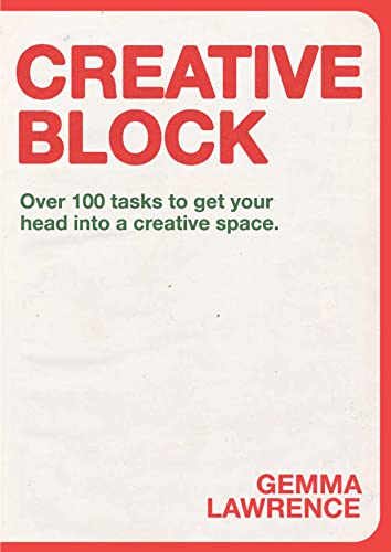 Creative Block : Over 100 Tasks to Get Your Head Into a Creative Space