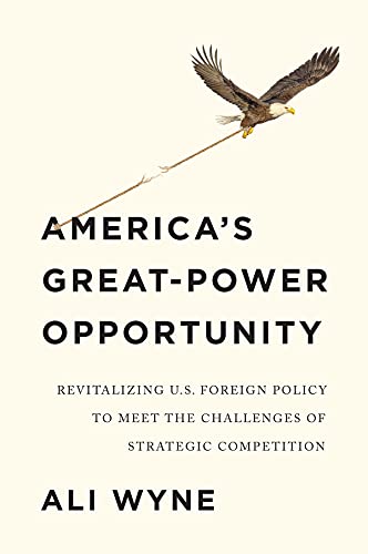 Americas Great-Power Opportunity: How Strategic Competition Can Revitalize U.S. Foreign Policy
