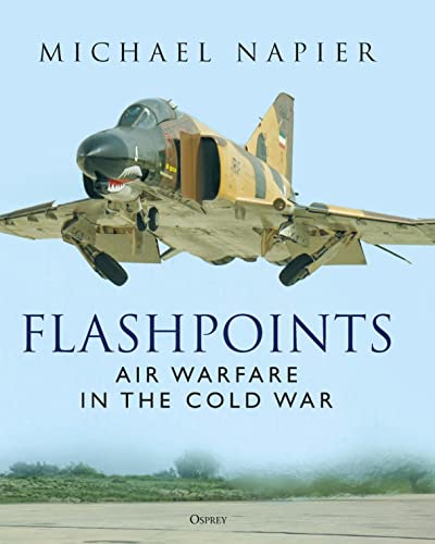Flashpoints : Air Warfare in the Cold War