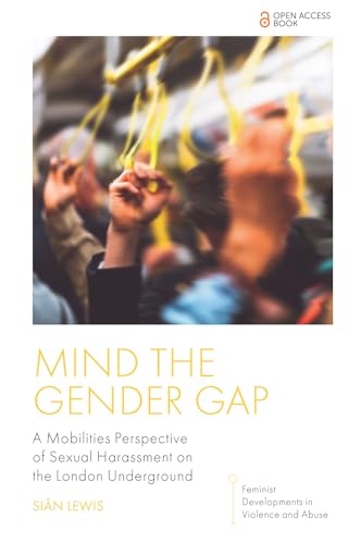 Mind the Gender Gap : A Mobilities Perspective of Sexual Harassment on the London Underground