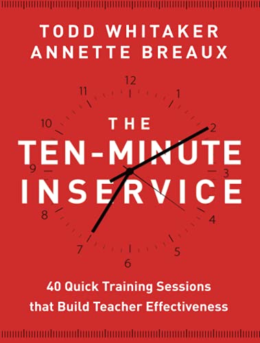 The Ten-Minute Inservice: 40 Quick Training Sessions That Build Teacher Effectiveness