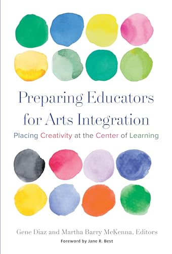 Preparing Educators for Arts Integration : Placing Creativity at the Center of Learning