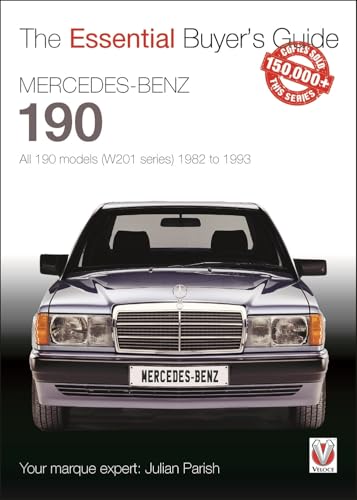 Mercedes-Benz 190: All 190 Models (W201 Series) 1982 to 1993 : The Essential Buyer’s Guide