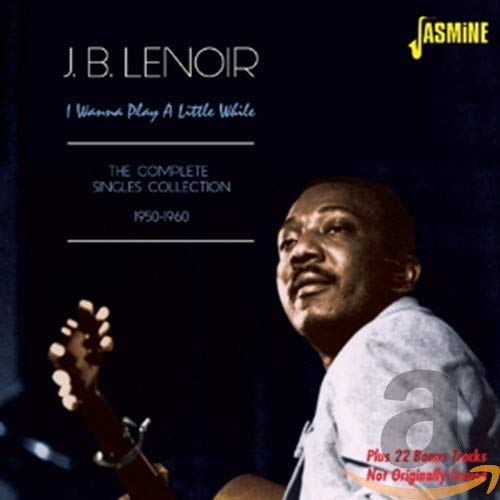 J.B. Lenoir - I Wanna Play A Little While - The Complete Singles Collection 1950-1963 [CD]