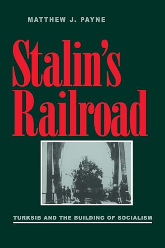 Stalin’s Railroad : Turksib and the Building of Socialism