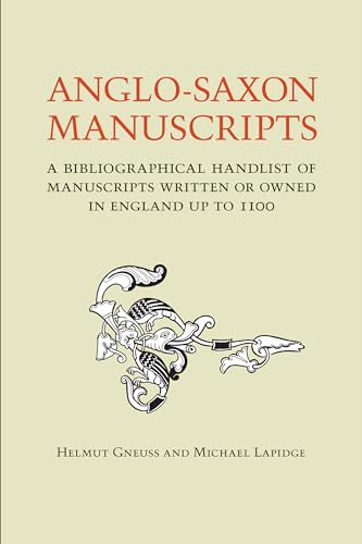 Anglo-Saxon Manuscripts : A Bibliographical Handlist of Manuscripts and Manuscript Fragments Written or Owned in England Up to 1100