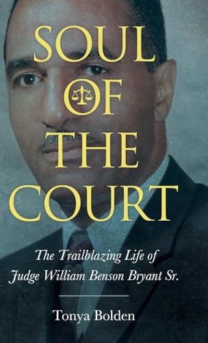 Soul of the Court : The Trailblazing Life of Judge William Benson Bryant Sr.