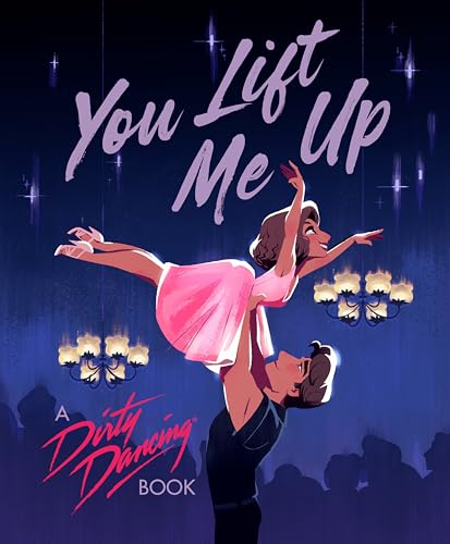 You Lift Me Up : A Dirty Dancing Book