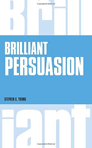Brilliant Persuasion:Everyday techniques to boost your powers of persuasion (Brilliant Lifeskills)