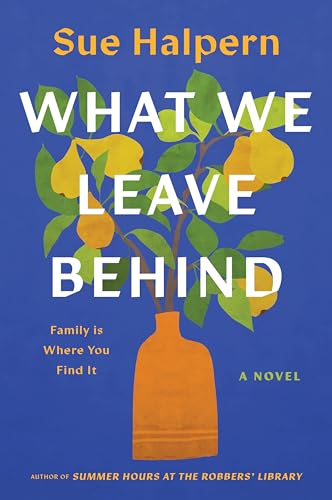 What We Leave Behind : A Novel