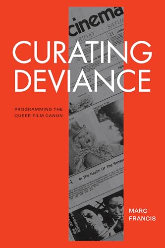 Curating Deviance : Programming the Queer Film Canon