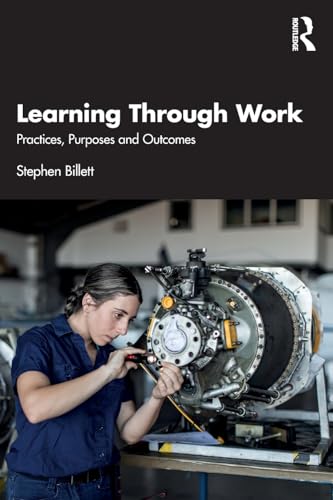 Learning Through Work : Practices, Purposes and Outcomes