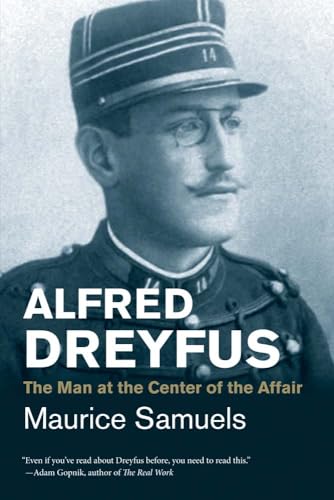Alfred Dreyfus : The Man at the Center of the Affair