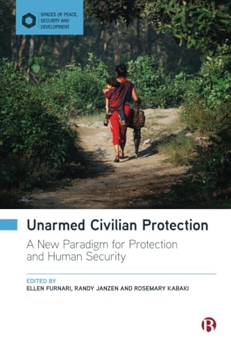 Unarmed Civilian Protection : A New Paradigm for Protection and Human Security