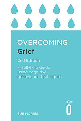 Overcoming Grief 2nd Edition: A Self-Help Guide Using Cognitive Behavioural Techniques (Overcoming Books)