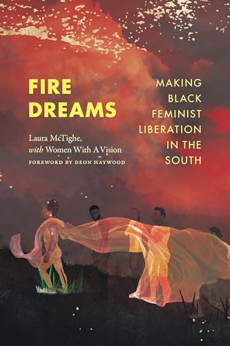 Fire Dreams : Making Black Feminist Liberation in the South