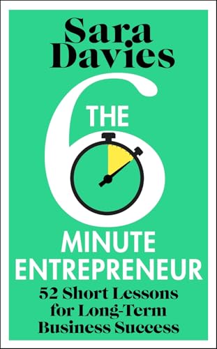 The Six-Minute Entrepreneur : 52 Short Lessons for Long-Term Business Success