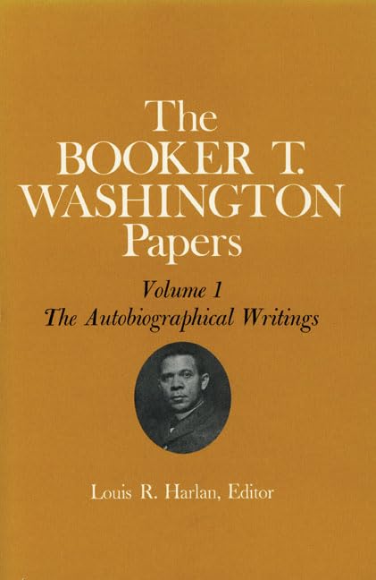 Booker T. Washington Papers Volume 1 : The Autobiographical Writings
