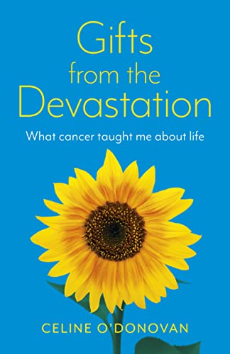 Gifts from the Devastation - what cancer taught me about life