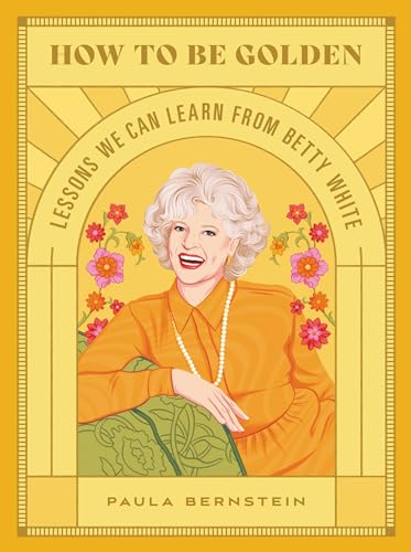 How to Be Golden : Lessons We Can Learn from Betty White