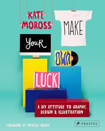Make Your Own Luck : A DIY Attitude to Graphic Design and Illustration