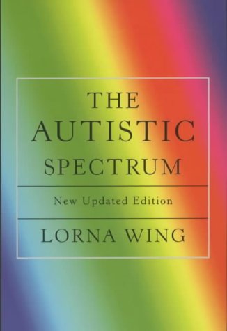 The Autistic Spectrum: A Guide for Parents and Professionals: Revised edition