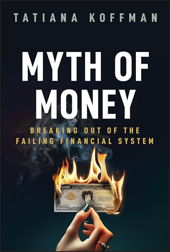 Myth of Money : Breaking Out of the Failing Financial System