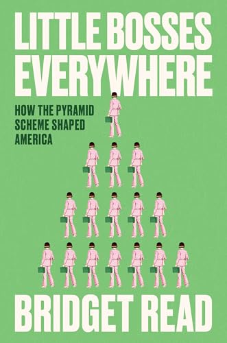 Little Bosses Everywhere : How the Pyramid Scheme Shaped America