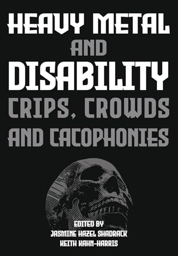 Heavy Metal and Disability : Crips, Crowds, and Cacophonies