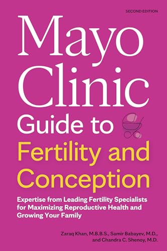 Mayo Clinic Guide to Fertility and Conception, 2nd Edition : Expertise from Leading Fertility Specialists for Maximizing Reproductive Health and Growing Your Family