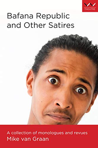 Bafana Republic and Other Satires : A Collection of Monologues and Revues