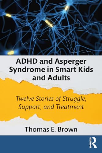 ADHD and Asperger Syndrome in Smart Kids and Adults: Twelve Stories of Struggle, Support, and Treatment