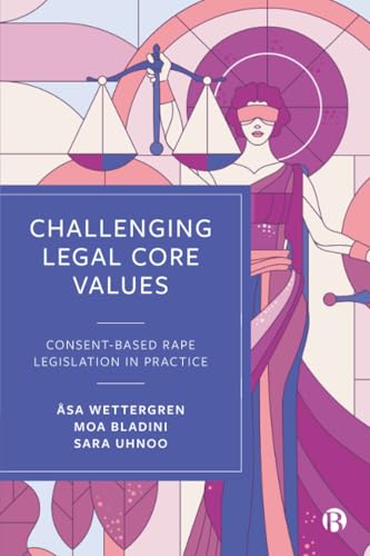 Challenging Legal Core Values : Consent-Based Rape Legislation In Practice