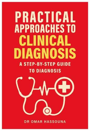 Practical Approaches to Clinical Diagnosis : A step-by-step guide to diagnosis