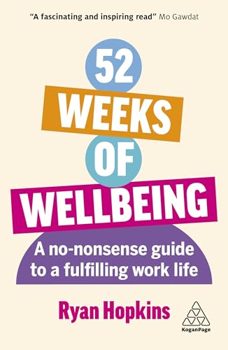 52 Weeks of Wellbeing : A No-Nonsense Guide to a Fulfilling Work Life