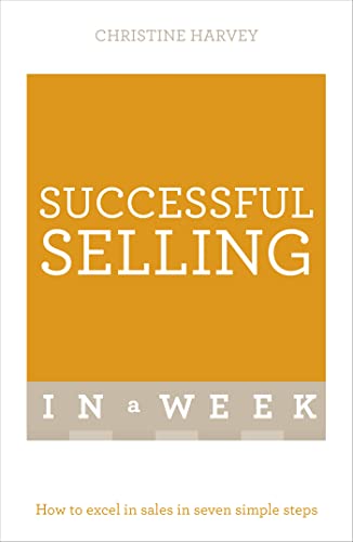 Successful Selling In A Week: How To Excel In Sales In Seven Simple Steps