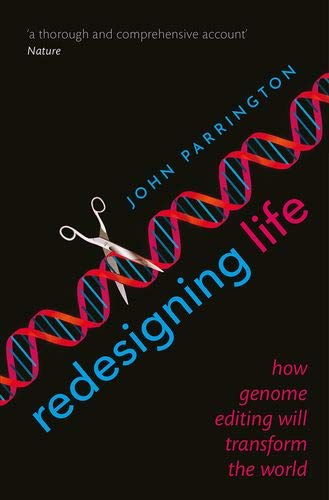 Redesigning Life: How genome editing will transform the world