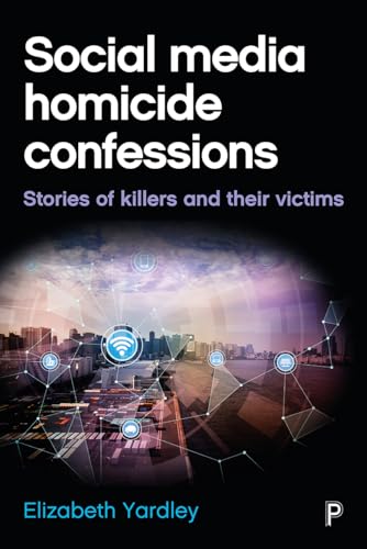 Social Media Homicide Confessions : Stories of Killers and their Victims