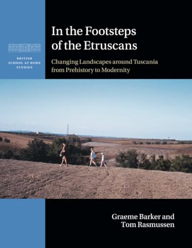 In the Footsteps of the Etruscans : Changing Landscapes around Tuscania from Prehistory to Modernity