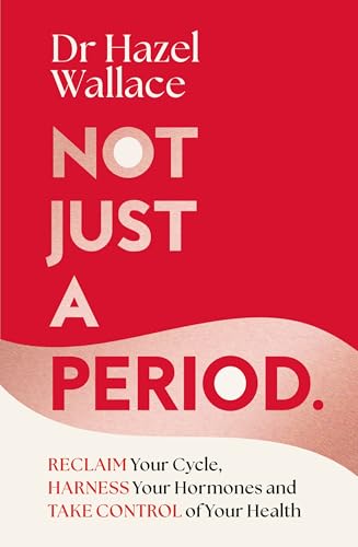 Not Just a Period : Reclaim Your Cycle, Harness Your Hormones, and Take Control of Your Health