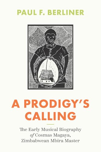 A Prodigy's Calling : The Early Musical Biography of Cosmas Magaya, Zimbabwean Mbira Master
