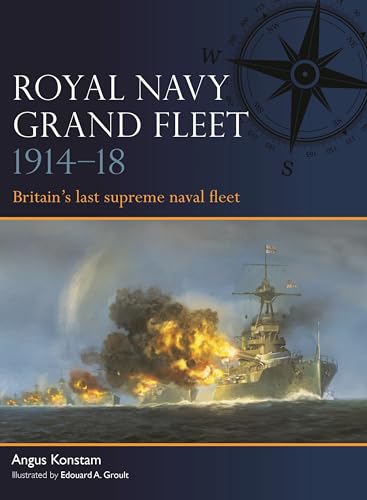 Royal Navy Grand Fleet 1914–18 : Britain’s last supreme naval fleet