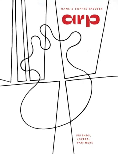 Hans Arp & Sophie Taeuber-Arp : Friends, Lovers, Partners