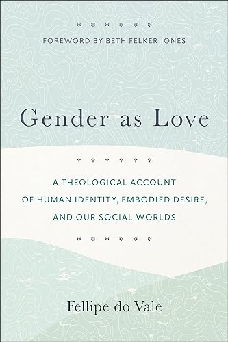 Gender as Love – A Theological Account of Human Identity, Embodied Desire, and Our Social Worlds