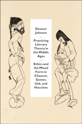 Practicing Literary Theory in the Middle Ages: Ethics and the Mixed Form in Chaucer